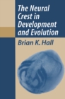 The Neural Crest in Development and Evolution - eBook