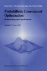 Probabilistic Constrained Optimization : Methodology and Applications - eBook