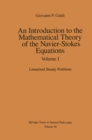 An Introduction to the Mathematical Theory of the Navier-Stokes Equations : Volume I: Linearised Steady Problems - eBook