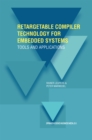 Retargetable Compiler Technology for Embedded Systems : Tools and Applications - eBook