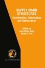 Supply Chain Structures : Coordination, Information and Optimization - eBook