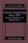 Clinical Psychology Since 1917 : Science, Practice, and Organization - eBook