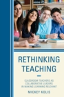 Rethinking Teaching : Classroom Teachers as Collaborative Leaders in Making Learning Relevant - eBook