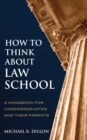 How to Think About Law School : A Handbook for Undergraduates and their Parents - eBook