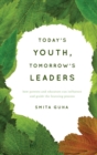 Today's Youth, Tomorrow's Leaders : How Parents and Educators Can Influence and Guide the Learning Process - eBook
