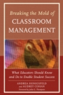 Breaking the Mold of Classroom Management : What Educators Should Know and Do to Enable Student Success, Vol. 5 - eBook