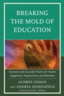 Breaking the Mold of Education : Innovative and Successful Practices for Student Engagement, Empowerment, and Motivation - eBook