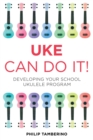 Uke Can Do It! : Developing Your School Ukulele Program - eBook