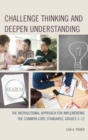 Challenge Thinking and Deepen Understanding : The Instructional Approach for Implementing the Common Core Standards, Grades 3-12 - eBook