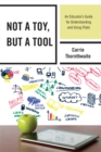 Not a Toy, but a Tool : An Educator's Guide for Understanding and Using iPads - Book