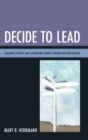 Decide to Lead : Building Capacity and Leveraging Change through Decision-Making - eBook
