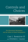 Controls and Choices : The Educational Marketplace and the Failure of School Desegregation - eBook