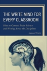 Write Mind for Every Classroom : How to Connect Brain Science and Writing Across the Disciplines - eBook
