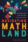 Navigating MathLand : How Parents Can Help Their Kids Through the Maze - Book