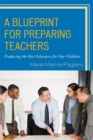 Blueprint for Preparing Teachers : Producing the Best Educators for Our Children - eBook