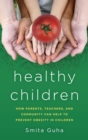 Healthy Children : How Parents, Teachers and Community Can Help To Prevent Obesity in Children - eBook