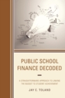 Public School Finance Decoded : A Straightforward Approach to Linking the Budget to Student Achievement - eBook