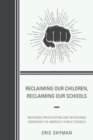 Reclaiming Our Children, Reclaiming Our Schools : Reversing Privatization and Recovering Democracy in America's Public Schools - eBook