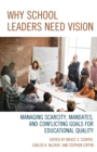 Why School Leaders Need Vision : Managing Scarcity, Mandates, and Conflicting Goals for Educational Quality - eBook