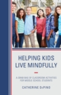 Helping Kids Live Mindfully : A Grab Bag of Classroom Activities for Middle School Students - eBook