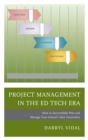 Project Management in the Ed Tech Era : How to Successfully Plan and Manage Your School's Next Innovation - eBook