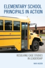 Elementary School Principals in Action : Resolving Case Studies in Leadership - eBook