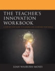 The Teacher's Innovation Workbook : A Step-by-Step Guide to Planning and Achieving your Goals - eBook