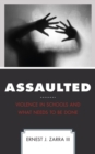 Assaulted : Violence in Schools and What Needs to Be Done - Book