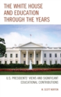 The White House and Education through the Years : U.S. Presidents' Views and Significant Educational Contributions - eBook