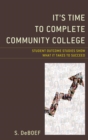 It's Time to Complete Community College : Student Outcome Studies Show What It Takes to Succeed - eBook