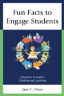 Fun Facts to Engage Students : Questions to Inspire Thinking and Learning - eBook