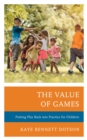 Value of Games : Putting Play Back into Practice for Children - eBook