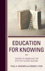 Education for Knowing : Theories of Knowledge for Effective Student Building - eBook