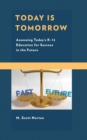 Today Is Tomorrow : Assessing Today's K-12 Education for Success in the Future - eBook
