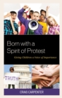Born with a Spirit of Protest : Giving Children a Voice of Importance - eBook