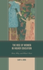 The Rise of Women in Higher Education : How, Why, and What's Next - eBook