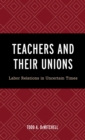 Teachers and Their Unions : Labor Relations in Uncertain Times - eBook