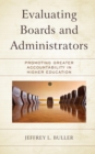 Evaluating Boards and Administrators : Promoting Greater Accountability in Higher Education - eBook