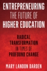 Entrepreneuring the Future of Higher Education : Radical Transformation in Times of Profound Change - eBook