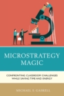 Microstrategy Magic : Confronting Classroom Challenges While Saving Time and Energy - eBook
