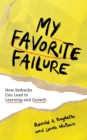 My Favorite Failure : How Setbacks Can Lead to Learning and Growth - eBook
