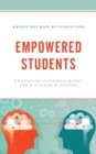 Empowered Students : Educating Flexible Minds for a Flexible Future - eBook