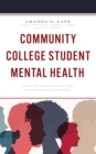 Community College Student Mental Health : Faculty Experiences and Institutional Actions - eBook