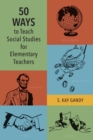 50 Ways to Teach Social Studies for Elementary Teachers - eBook