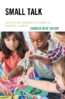 Small Talk : Activities for Language Development in Preschool Learners - eBook