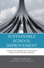Sustainable School Improvement : Fueling the Journey with Collective Efficacy and Systems Thinking - eBook