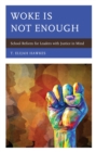 Woke Is Not Enough : School Reform for Leaders with Justice in Mind - eBook