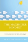 Maximizer Mindset : Work Less, Achieve More, Spread Joy - eBook