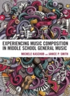 Experiencing Music Composition in Middle School General Music - eBook