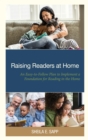 Raising Readers at Home : An Easy-to-Follow Plan to Implement a Foundation for Reading in the Home - eBook